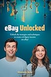 eBay Unlocked: Unlock the strategies and techniques to create a 6-figure income on eBay! (English Edition)