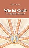 Wie ist Gott?: Eine biblische Antw
