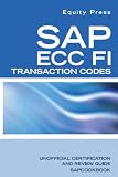 SAP ECC FI Transaction Codes: SAP FI Tcodes, Tables, and Frequently Asked Questions (English Edition)