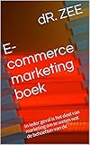 E-commerce marketing boek : In ieder geval is het doel van marketing om te weten wat de behoeften van de (Dutch Edition)