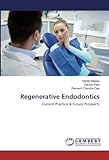 Regenerative Endodontics: Current Practice & Future Prosp