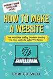 Funny You Should Ask: How to Make a Website: The 100% Not Boring Guide to Setting Up Your Website with Wordp