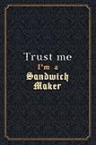 Sandwich Maker Notebook Planner - Trust Me I'm A Sandwich Maker Job Title Working Cover Checklist Journal: Notebook Journal, Over 110 Pages, Monthly, ... Organizer, PocketPlanner, Wedding, 6x9