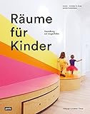 Räume für Kinder: Mit einer ganzheitlichen Gestaltung die Entwicklung von Kindern fö
