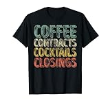 Lustiges Arbeitszitat Shirt Kaffee Contracts Cocktails Closings T-S