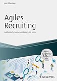 Agiles Recruiting - inkl. Arbeitshilfen online: Authentisch, kompetenzbasiert, im Team (Haufe Fachbuch)