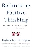 Rethinking Positive Thinking: Inside the New Science of M