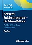 Next Level Projektmanagement – die Katana-Methode: Projekte effizient planen und durchfü