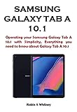 SAMSUNG GALAXY TAB A 10.1: Operating your Samsung Galaxy Tab A 10.1 with Simplicity, Everything you need to know about Galaxy Tab A 10.1 (English Edition)