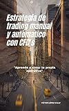 Estrategia de trading manual y automático con CFD's: Análisis técnico, inversión y como ganar dinero. (Spanish Edition)