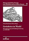 Gewissheiten im Wandel: Wissensformierung und Handlungsorientierung von 1350-1600 (Kulturgeschichtliche Beiträge zum Mittelalter und zur frühen Neuzeit 9)
