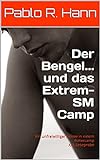 Der Bengel... und das Extrem-SM Camp: Ein unfreiwilliger Sklave in einem Foltercamp XXL-Leseprob