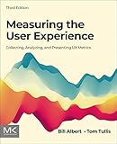 Measuring the User Experience: Collecting, Analyzing, and Presenting UX Metrics (Interactive Technologies)