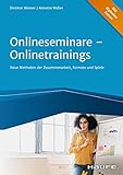 Onlineseminare - Onlinetraining: Neue Methoden der Zusammenarbeit, Formate und Spiele  (Haufe Fachbuch)