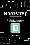 bootstrap programmierung: Ihr vollständiger Leitfaden zum Erlernen von Bootstrap