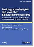 Die Integrationsfestigkeit des kirchlichen Selbstbestimmungsrechts im Rahmen der Kündigung von Arbeitsverhältnissen im Anwendungsbereich der Richtlinie ... zum kirchlichen Arbeitsrecht 13)