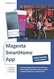 Magenta SmartHome App, einfach einstellen, clever nutzen!: Eine Bedienungsanleitung mit Beisp