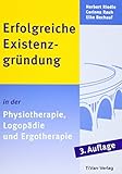 Erfolgreiche Existenzgründung in der Physiotherapie, Logopädie und Ergotherap