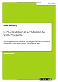 Der Liebesdiskurs in der Literatur der Wiener Moderne: Eine vergleichende Textanalyse am Beispiel vonArthur Schnitzlers Prosawerken'Frau Berta Garlan' und 'Fräulein Else'