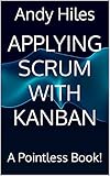 Applying Scrum with Kanban: A Pointless Book! (English Edition)