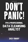 Don't Panic! I'm A Professional Data Cleansing Analyst - 2021 Diary: Customized Work Planner Gift For A Busy Data Cleansing Analy