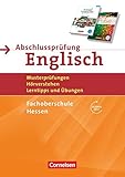 Abschlussprüfung Englisch - Fachoberschule Hessen - B1/B2: Musterprüfungen, Hörverstehen, Lerntipps und Übungen - Arbeitsheft mit Lösungsschlüssel und Audio-Dateien über Web