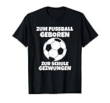 Zum Fußball geboren zur Schule Gezwungen Jungen Geschenkidee T-S