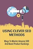 Using Clever SEO Methods: Ways To Master Amazon SEO And Boost Product Rankings: Amazon Keyword T