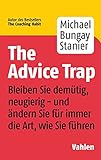 The Advice Trap: Bleiben Sie demütig, neugierig - und ändern Sie für immer die Art, wie Sie fü