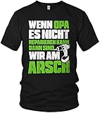 Wenn Opa es Nicht reparieren kann sind wir am Arsch - Shirt Geschenk für Vatertag Spruch Vater Papa - Herren T-Shirt und Männer Tshirt, Größe:XL, Farbe:Schwarz/Grü