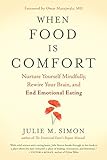 When Food Is Comfort: Nurture Yourself Mindfully, Rewire Your Brain, and End Emotional Eating (English Edition)