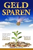 GELD SPAREN: Vermögen aufbauen - Schulden abbauen - Geld sparen und reich werden - TIPPS ZUM ERFOLG!