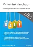 VirtueMart Handbuch - den eigenen Onlineshop erstellen: Schnell und einfach mit einer deutschen Schritt für Schritt Anleitung zum eigenen Onlineshop
