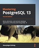 Mastering PostgreSQL 13: Build, administer, and maintain database applications efficiently with PostgreSQL 13, 4th E