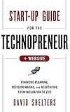 Start-Up Guide for the Technopreneur: Financial Planning, Decision Making and Negotiating from Incubation to Exit. + Web