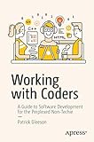 Working with Coders: A Guide to Software Development for the Perplexed Non-T