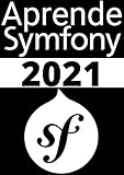 APRENDE SYMFONY DE PRINCIPIANTE A EXPERTO EN 2021 : : DESARROLLA APLICACIONES WEB CON PHP DE MANERA SENCILLA (Spanish Edition)