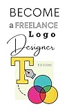 Become a Freelance Logo Designer: Learn how to be a freelancer designer without stress (English Edition)