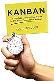 Kanban: A Complete Step-by-Step Guide to the Basic Concepts in Kanban (Agile Project management with Kanban, Band 1)