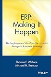 ERP: Making It Happen: The Implementers' Guide to Success with Enterprise Resource Planning (Oliver Wight Manufacturing)