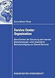 Service Center Organisation: Neue Formen der Steuerung von internen Dienstleistungseinheiten unter besonderer Berücksichtigung von Shared S