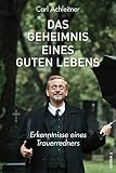 Das Geheimnis eines guten Lebens: Erkenntnisse eines T