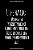 Lifehack: Wodka im Wassertank der Kaffeemaschine im Büro lockert den morgen ordentlich auf.: Ein liniertes Notizb