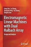 Electromagnetic Linear Machines with Dual Halbach Array: Design and Analy