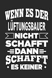 Wenn es der Lüftungsbauer nicht schafft, dann schafft es keiner: Notizbuch mit 110 linierten Seiten, als Geschenk, aber auch als Dekoration anwendb