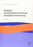 Ratgeber Geschäftsführer-Haftung und D&O-Versicherung: Mit Beiträgen von Dr. Lutz Martin Keppeler und Jerome Nimmesg