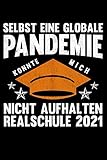 Selbst Eine Globale Pandemie Konnte Mich Nicht Aufhalten Realschule 2021: Notizbuch mit 120 Seiten liniertem Papier (6x9 Zoll, ca. DIN A5 / 15.24 x ... Globale Pandemie Mittlere Reife Ab