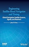 [Engineering Satellite-Based Navigation and Timing: Global Navigation Satellite Systems, Signals, and Receivers] [By: Betz, John W.] [February, 2016]