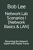 Network Lab Scenarios I [Network Basics & LAN]: Becoming the Network Expert with Packet T