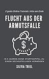 Flucht aus der Armutsfalle: Clever investieren und in 5 Jahren zur finanziellen Freiheit. Vermögen und passives Einkommen aufbauen durch Immobilieneinkauf ... (Finanzielle Bildung leicht gemacht 2)